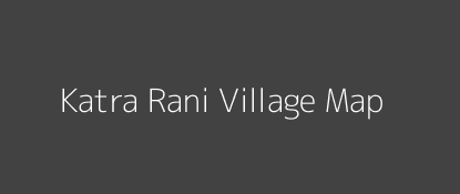 Katra Rani Village MAP Image