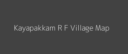 Kayapakkam R F Village MAP Image