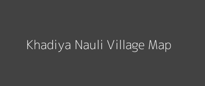 Khadiya Nauli Village MAP Image