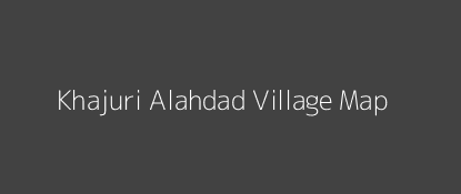 Khajuri Alahdad Village MAP Image