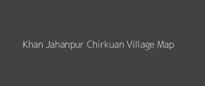 Khan Jahanpur Chirkuan Village MAP Image