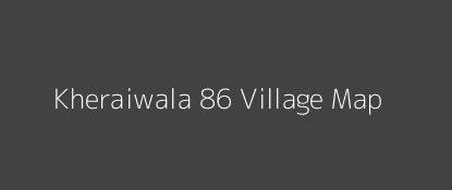 Kheraiwala 86 Village MAP Image