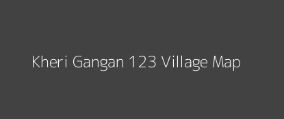 Kheri Gangan 123 Village MAP Image
