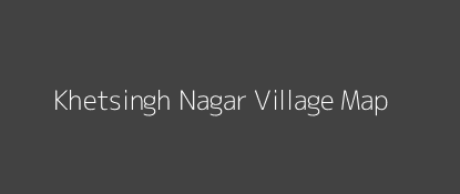 Khetsingh Nagar Village MAP Image