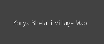 Korya Bhelahi Village MAP Image