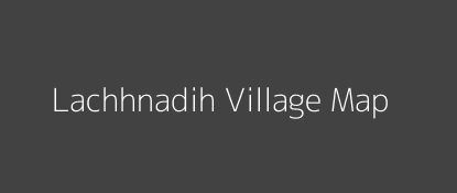 Lachhnadih Village MAP Image