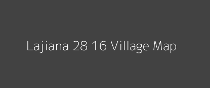 Lajiana 28 16 Village MAP Image