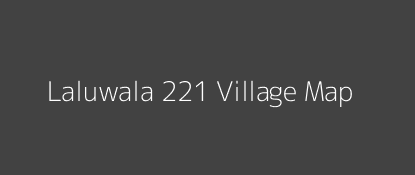 Laluwala 221 Village MAP Image