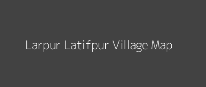Larpur Latifpur Village MAP Image