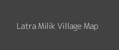 Latra Milik Village MAP Image