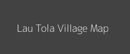 Lau Tola Village MAP Image