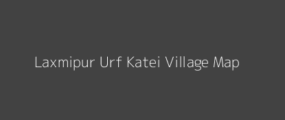 Laxmipur Urf Katei Village MAP Image