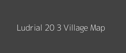 Ludrial 20 3 Village MAP Image