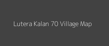 Lutera Kalan 70 Village MAP Image