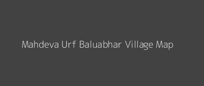 Mahdeva Urf Baluabhar Village MAP Image