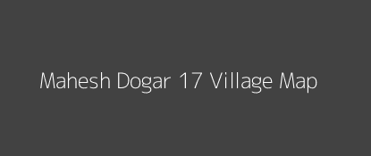 Mahesh Dogar 17 Village MAP Image