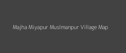 Majha Miyapur Muslmanpur Village MAP Image