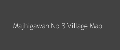 Majhigawan No 3 Village MAP Image