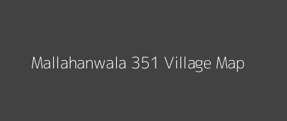 Mallahanwala 351 Village MAP Image