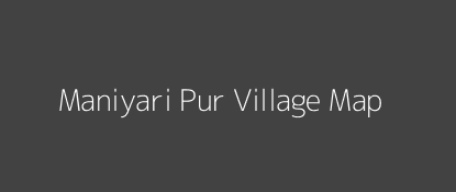Maniyari Pur Village MAP Image