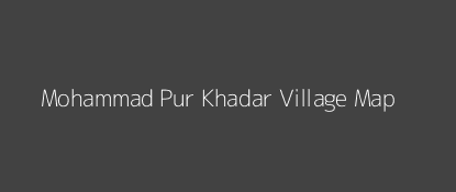 Mohammad Pur Khadar Village MAP Image