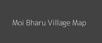 Moi Bharu Village MAP Image