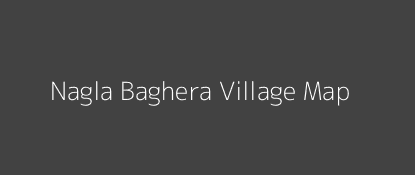 Nagla Baghera Village MAP Image