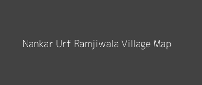 Nankar Urf Ramjiwala Village MAP Image