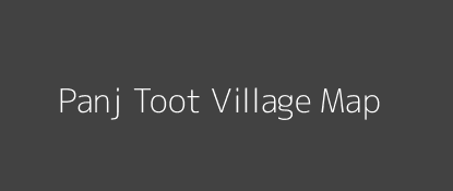 Panj Toot Village MAP Image