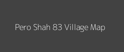 Pero Shah 83 Village MAP Image