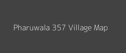 Pharuwala 357 Village MAP Image