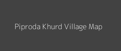 Piproda Khurd Village MAP Image