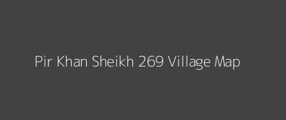 Pir Khan Sheikh 269 Village MAP Image