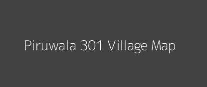 Piruwala 301 Village MAP Image