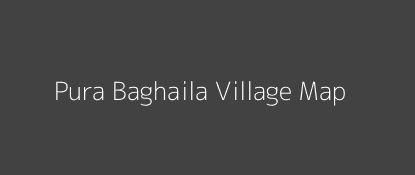 Pura Baghaila Village MAP Image