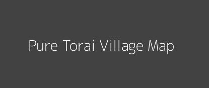 Pure Torai Village MAP Image
