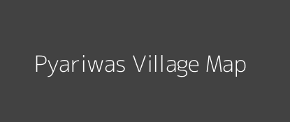 Pyariwas Village MAP Image