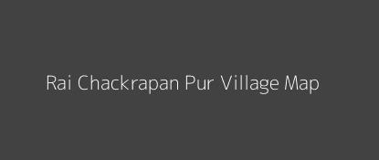 Rai Chackrapan Pur Village MAP Image