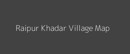 Raipur Khadar Village MAP Image