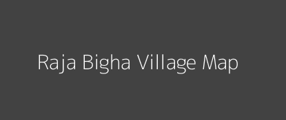 Raja Bigha Village MAP Image