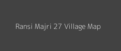 Ransi Majri 27 Village MAP Image