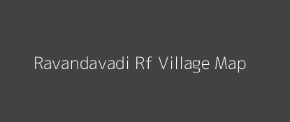 Ravandavadi Rf Village MAP Image