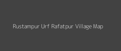 Rustampur Urf Rafatpur Village MAP Image