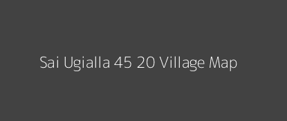 Sai Ugialla 45 20 Village MAP Image