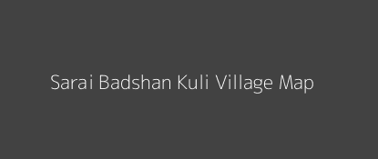 Sarai Badshan Kuli Village MAP Image