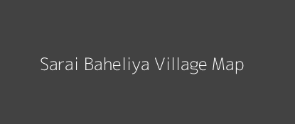 Sarai Baheliya Village MAP Image
