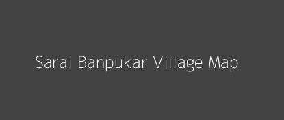 Sarai Banpukar Village MAP Image