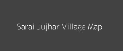 Sarai Jujhar Village MAP Image