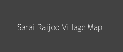 Sarai Raijoo Village MAP Image