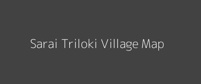 Sarai Triloki Village MAP Image